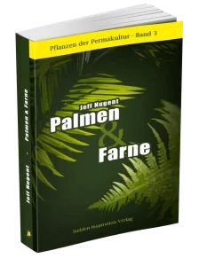 Pflanzen der Permakultur Palmen & Farne
